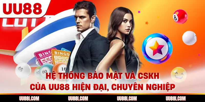 Hệ thống bảo mật và CSKH của UU88 hiện đại, chuyên nghiệp