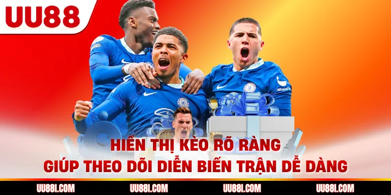 Hiển thị kèo rõ ràng giúp theo dõi diễn biến trận dễ dàng