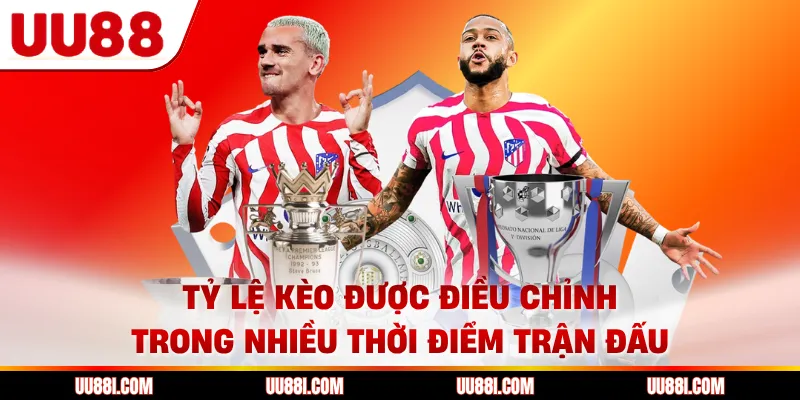Tỷ lệ kèo được điều chỉnh trong nhiều thời điểm trận đấu